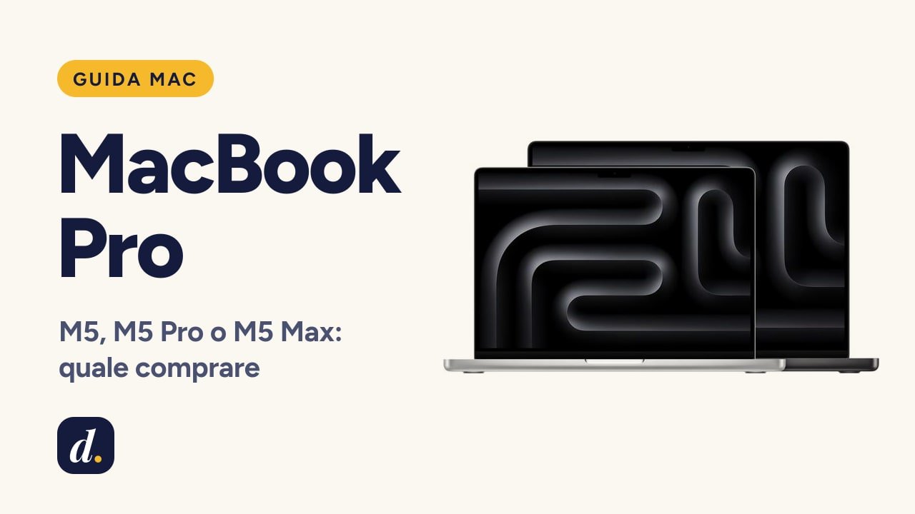 MacBook Pro: quale comprare tra M5, M5 Pro e M5 Max, e quando basta un Air